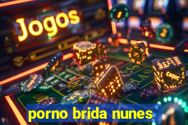 porno brida nunes